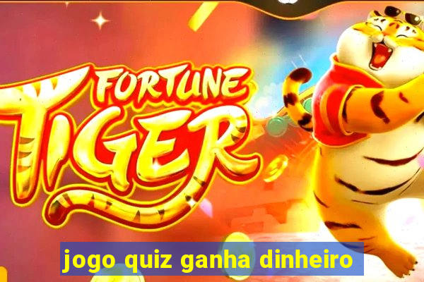 jogo quiz ganha dinheiro